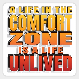 Comfort Zone Life Motivating Slogan - Live Life Magnet